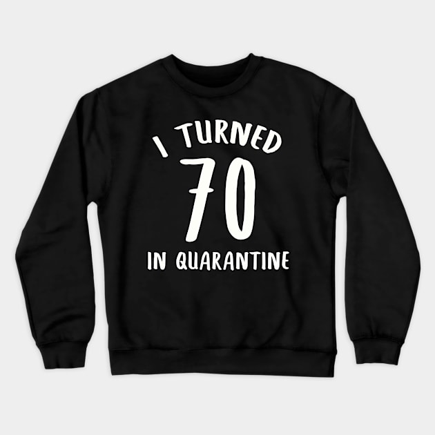 I Turned 70 In Quarantine Crewneck Sweatshirt by llama_chill_art